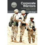 Cornell Studies in Security Affairs: Corporate Warriors: The Rise of the Privatized Military Industry (Paperback)
